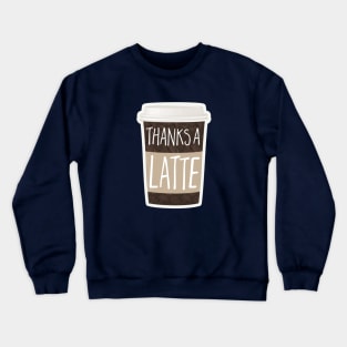 Thanks a latte coffee pun Crewneck Sweatshirt